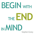 begin with the end in mind